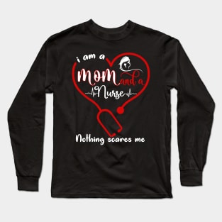 I Am A Mom And A Nurse Nothing Scares Me Long Sleeve T-Shirt